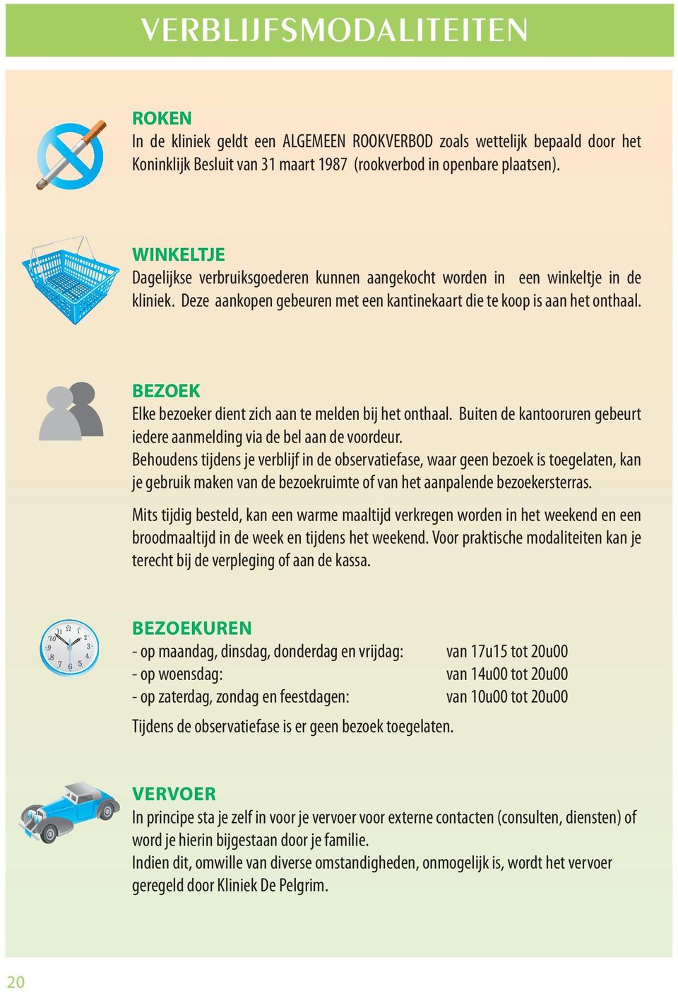 BEZOEK Elke bezoeker dient zich aan te melden bij het onthaal. Buiten de kantooruren gebeurt iedere aanmelding via de bel aan de voordeur.