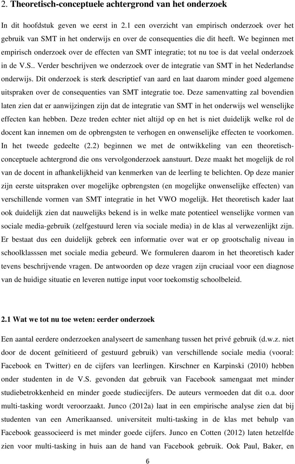 We beginnen met empirisch onderzoek over de effecten van SMT integratie; tot nu toe is dat veelal onderzoek in de V.S.. Verder beschrijven we onderzoek over de integratie van SMT in het Nederlandse onderwijs.