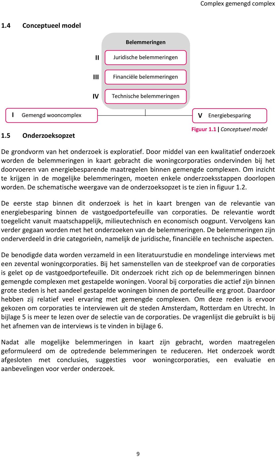 Door middel van een kwalitatief onderzoek worden de belemmeringen in kaart gebracht die woningcorporaties ondervinden bij het doorvoeren van energiebesparende maatregelen binnen gemengde complexen.