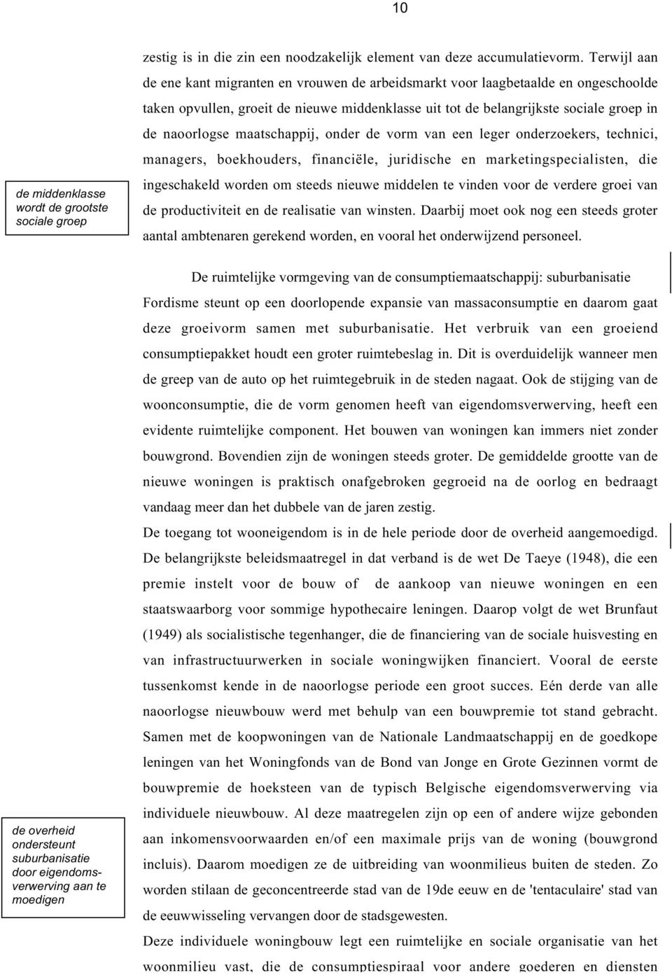 maatschappij, onder de vorm van een leger onderzoekers, technici, managers, boekhouders, financiële, juridische en marketingspecialisten, die ingeschakeld worden om steeds nieuwe middelen te vinden