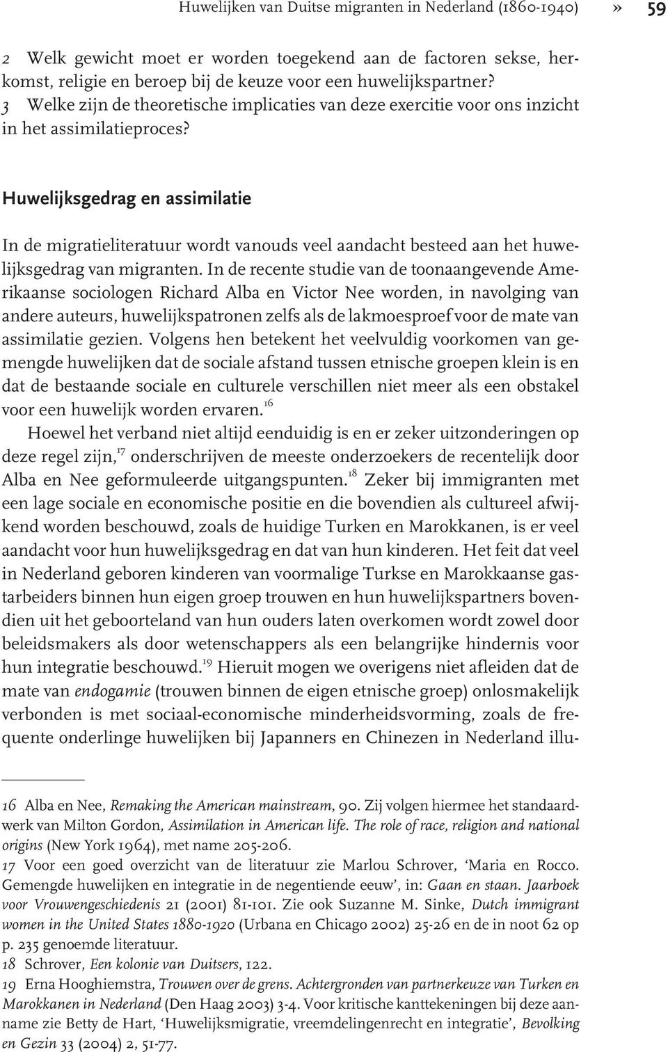 Huwelijksgedrag en assimilatie In de migratieliteratuur wordt vanouds veel aandacht besteed aan het huwelijksgedrag van migranten.