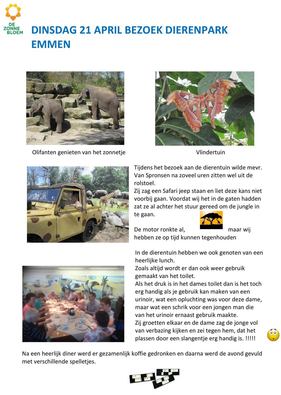 De motor ronkte al, maar wij hebben ze op tijd kunnen tegenhouden In de dierentuin hebben we ook genoten van een heerlijke lunch. Zoals altijd wordt er dan ook weer gebruik gemaakt van het toilet.