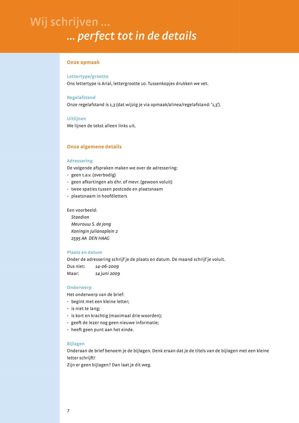 Onze algemene details Adressering De volgende afspraken maken we over de adressering: - geen t.a.v. (overbodig) - geen afkortingen als dhr. of mevr.