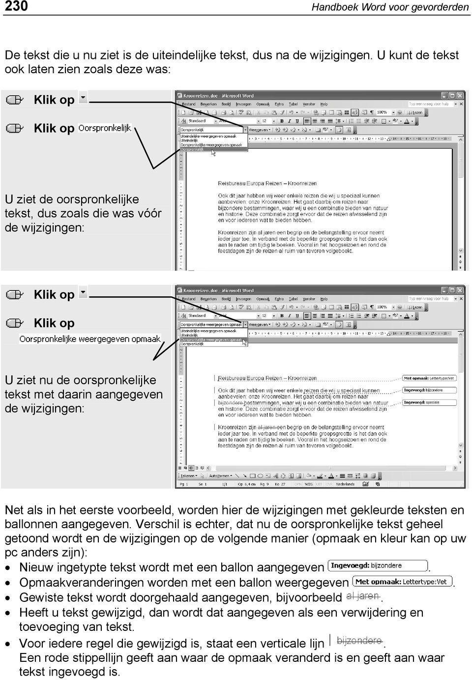 in het eerste voorbeeld, worden hier de wijzigingen met gekleurde teksten en ballonnen aangegeven.