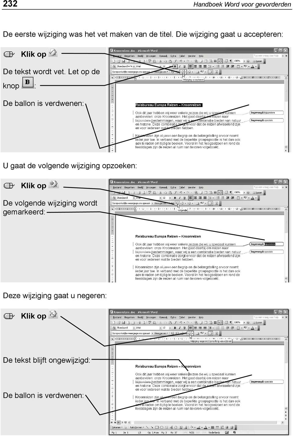 Let op de knop : De ballon is verdwenen: U gaat de volgende wijziging opzoeken: De