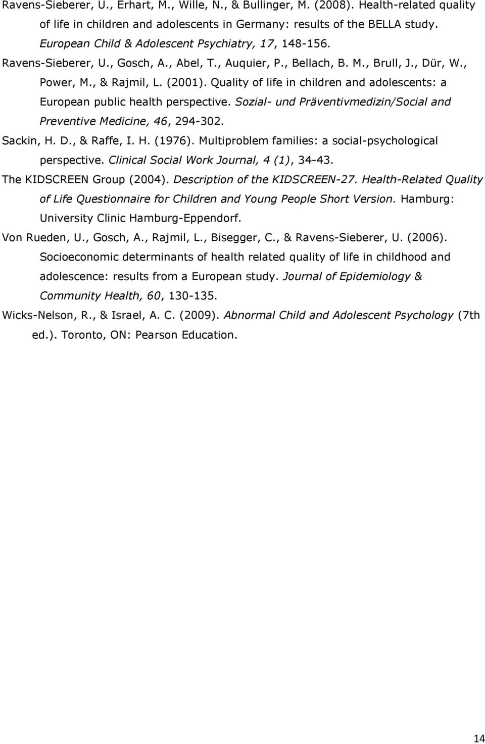 Quality of life in children and adolescents: a European public health perspective. Sozial- und Präventivmedizin/Social and Preventive Medicine, 46, 294-302. Sackin, H. D., & Raffe, I. H. (1976).