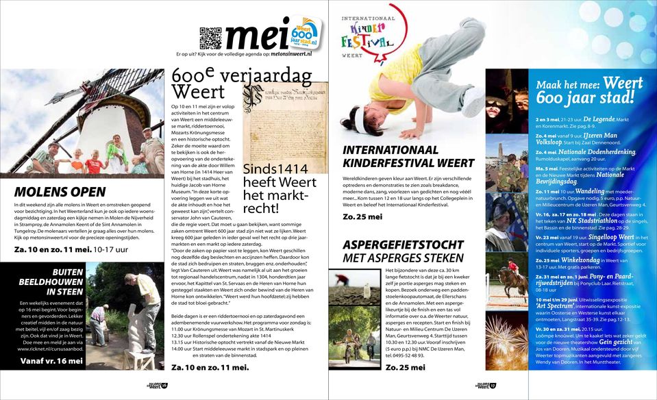 De molenaars vertellen je graag alles over hun molens. Kijk op metonsinweert.nl voor de precieze openingstijden. Za. 10 en zo. 11 mei.
