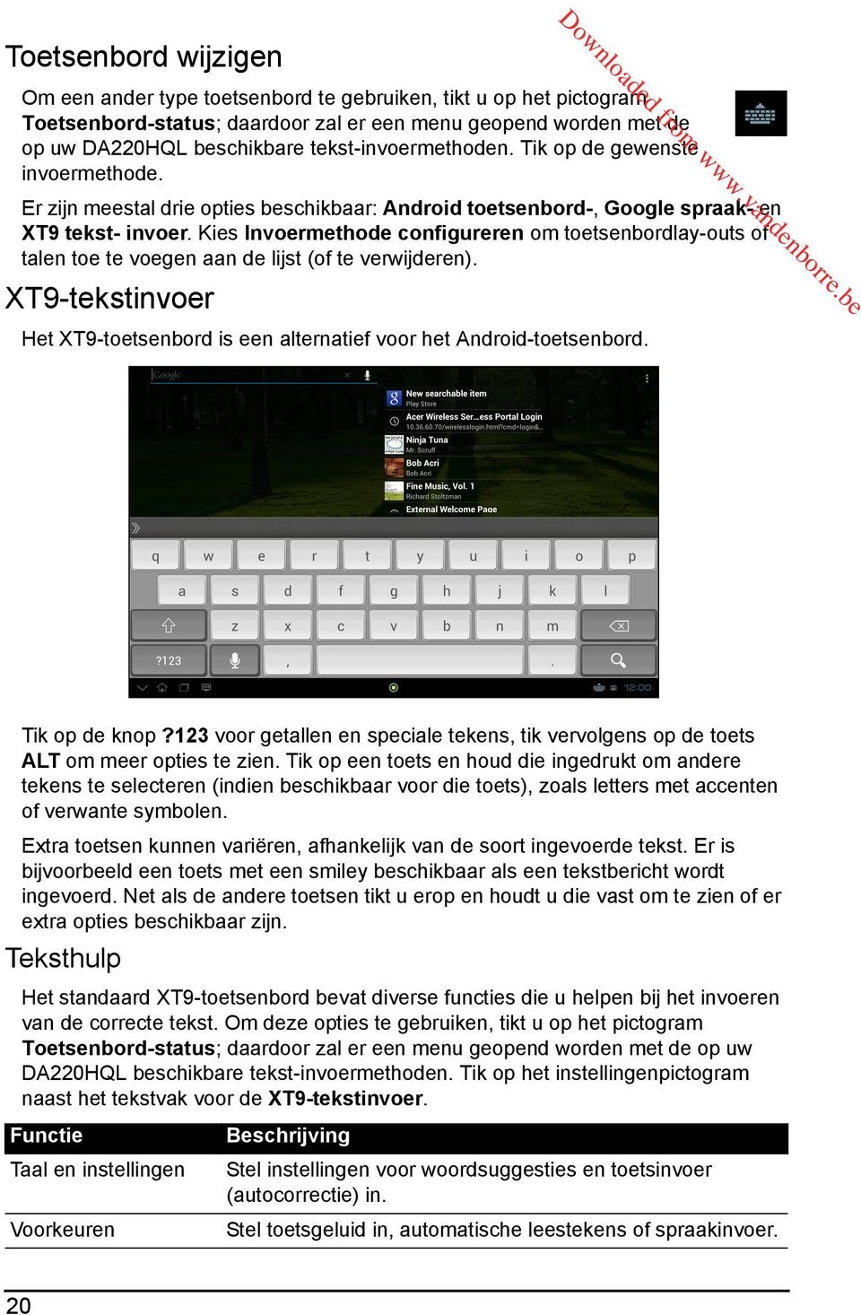 Kies Invoermethode configureren om toetsenbordlay-outs of talen toe te voegen aan de lijst (of te verwijderen). XT9-tekstinvoer Het XT9-toetsenbord is een alternatief voor het Android-toetsenbord.