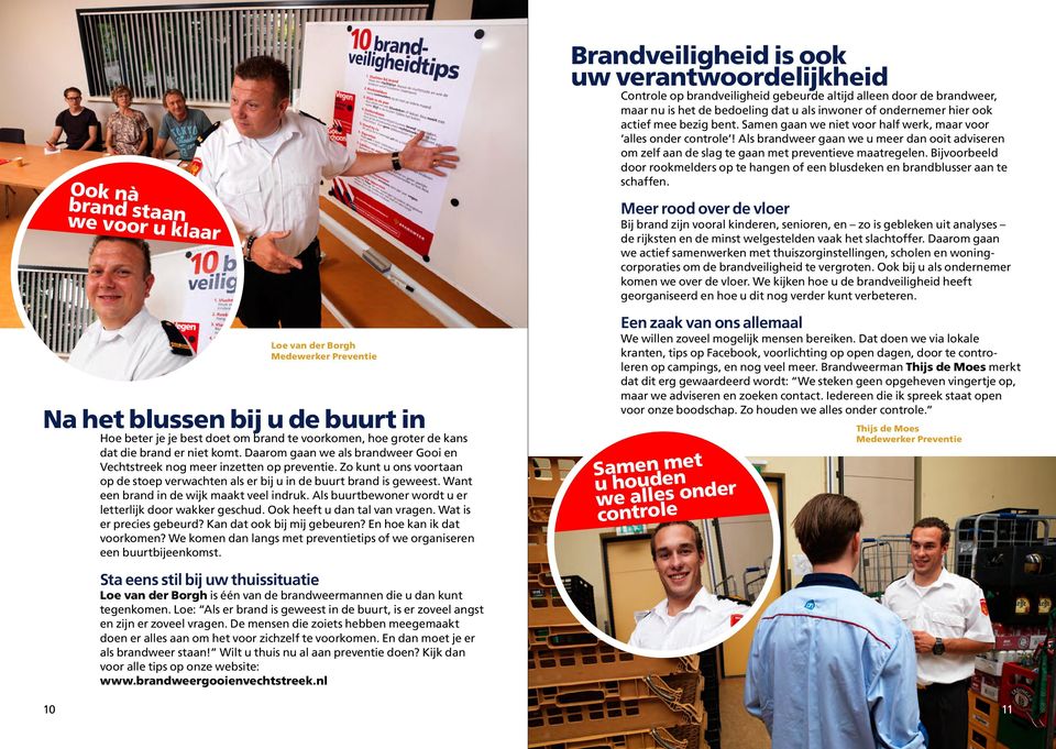 Want een brand in de wijk maakt veel indruk. Als buurtbewoner wordt u er letterlijk door wakker geschud. Ook heeft u dan tal van vragen. Wat is er precies gebeurd? Kan dat ook bij mij gebeuren?