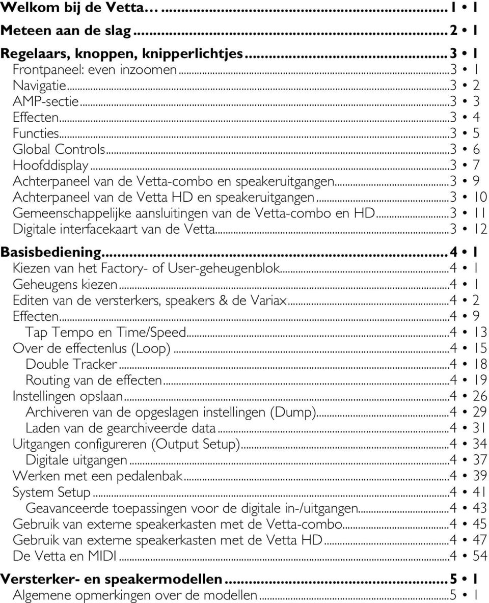 ..3 10 Gemeenschappelijke aansluitingen van de Vetta-combo en HD...3 11 Digitale interfacekaart van de Vetta...3 12 Basisbediening...4 1 Kiezen van het Factory- of User-geheugenblok.