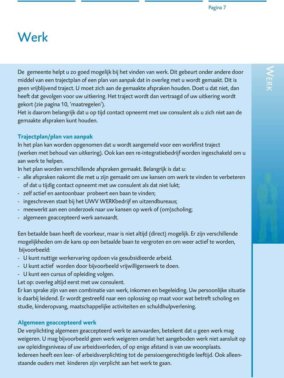 Het traject wordt dan vertraagd of uw uitkering wordt gekort (zie pagina 10, maatregelen ).