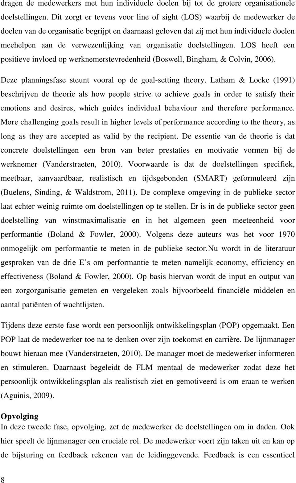 organisatie doelstellingen. LOS heeft een positieve invloed op werknemerstevredenheid (Boswell, Bingham, & Colvin, 2006). Deze planningsfase steunt vooral op de goal-setting theory.