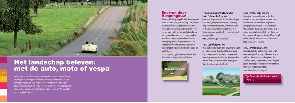 voor.ecologisch.toeren. Snorren door Haspengouw Toerisme.Limburg.stippelde.vier.Haspengouwroutes.uit.voor.auto,.moto.of.vespa.die.je.langs. tal.van.bezienswaardigheden.loodsen..de. volledig.