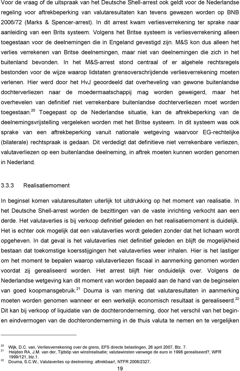 Volgens het Britse systeem is verliesverrekening alleen toegestaan voor de deelnemingen die in Engeland gevestigd zijn.