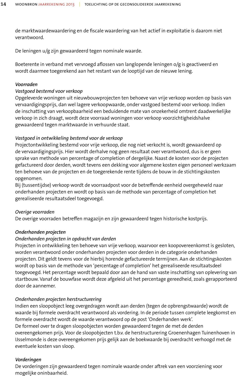 Boeterente in verband met vervroegd aflossen van langlopende leningen o/g is geactiveerd en wordt daarmee toegerekend aan het restant van de looptijd van de nieuwe lening.