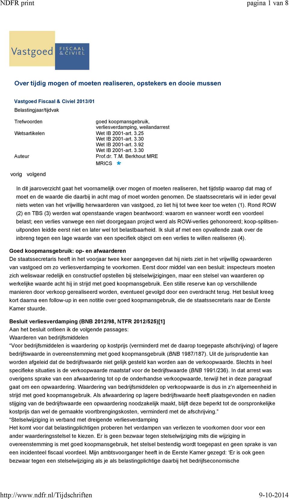 Berkhout MRE MRICS vorig volgend In dit jaaroverzicht gaat het voornamelijk over mogen of moeten realiseren, het tijdstip waarop dat mag of moet en de waarde die daarbij in acht mag of moet worden