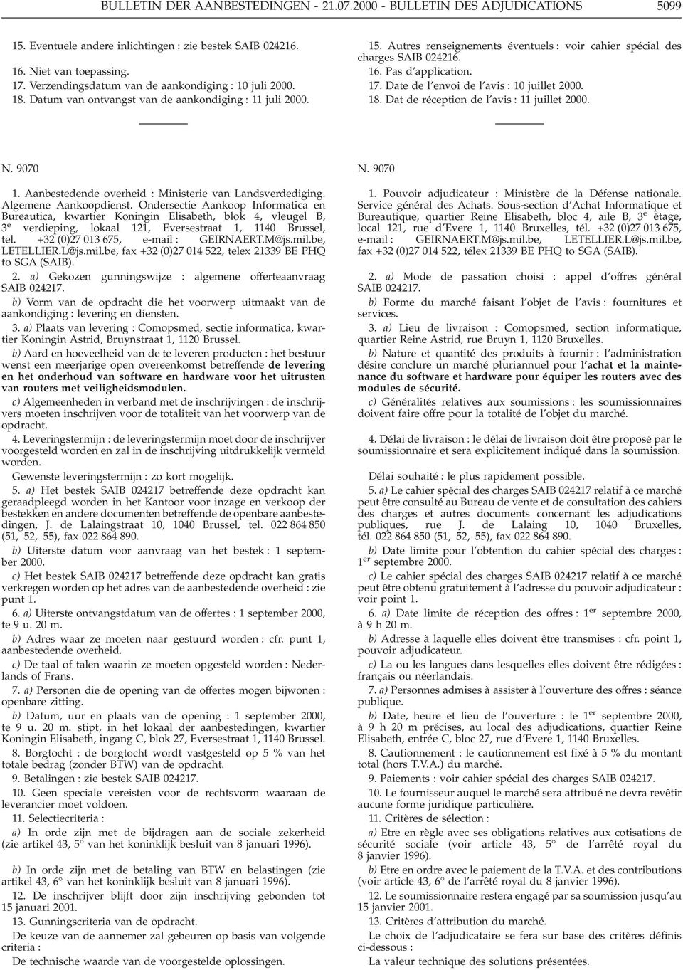 Pas d application. 17. Date de l envoi de l avis : 10 juillet 2000. 18. Dat de réception de l avis : 11 juillet 2000. N. 9070 1. Aanbestedende overheid : Ministerie van Landsverdediging.