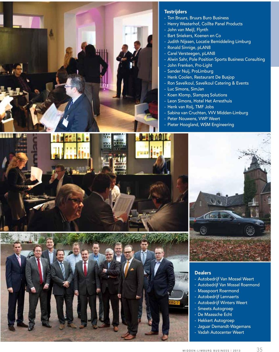 Savelkoul, Savelkoul Catering & Events - Luc Simons, SimJan - Koen Klomp, Slampaq Solutions - Leon Simons, Hotel Het Arresthuis - Henk van Roij, TMF Jobs - Sabina van Cruchten, VVV Midden-Limburg -