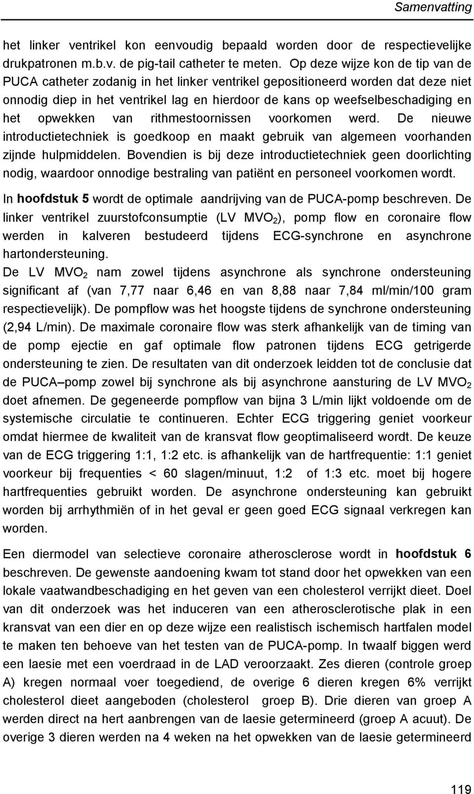 opwekken van rithmestoornissen voorkomen werd. De nieuwe introductietechniek is goedkoop en maakt gebruik van algemeen voorhanden zijnde hulpmiddelen.