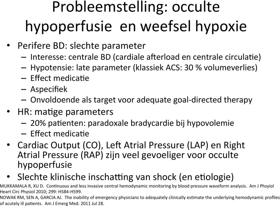 Cardiac Output (CO), Le] Atrial Pressure (LAP) en Right Atrial Pressure (RAP) zijn veel gevoeliger voor occulte hypoperfusie Slechte klinische inschafng van shock (en e6ologie) MUKKAMALA R, XU D.