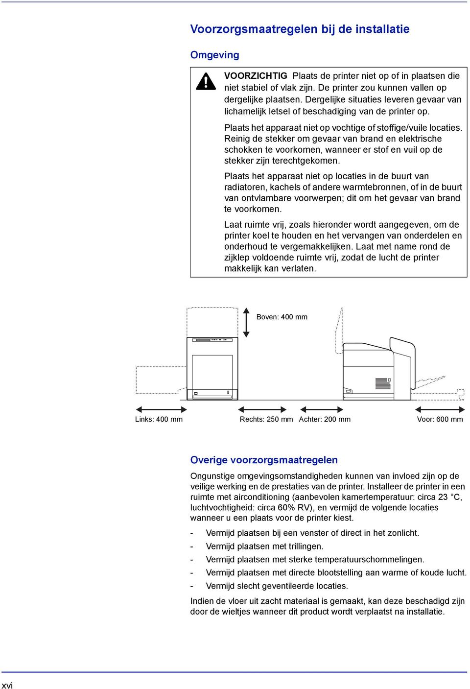 Reinig de stekker om gevaar van brand en elektrische schokken te voorkomen, wanneer er stof en vuil op de stekker zijn terechtgekomen.