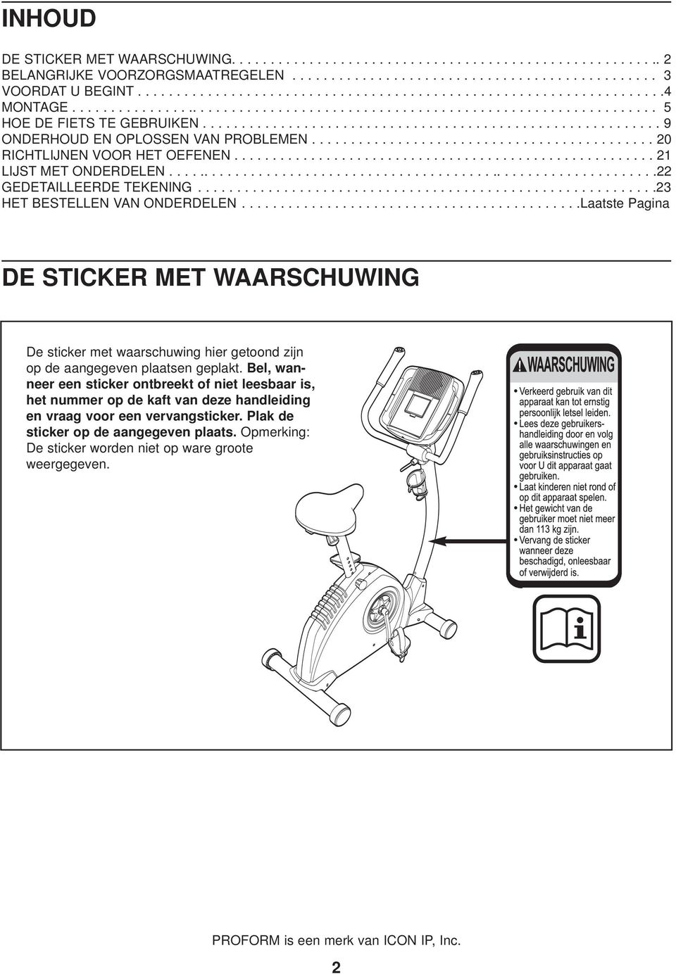 .......................................................... 9 ONDERHOUD EN OPLOSSEN VAN PROBLEMEN........................... 258870................. 20 RICHTLIJNEN VOOR HET OEFENEN.