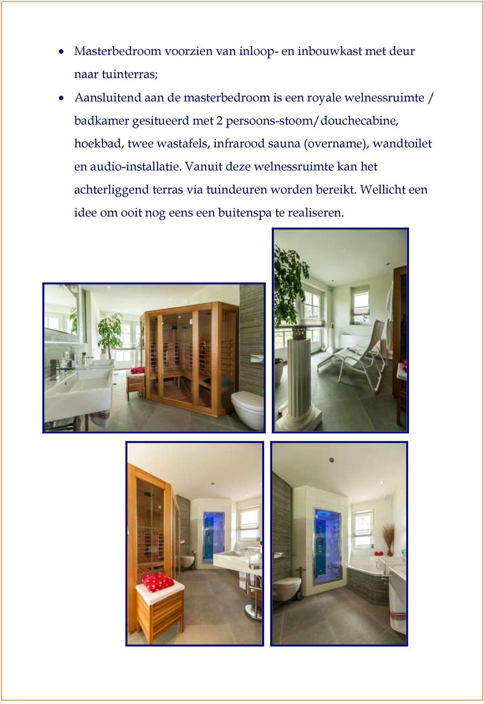 hoekbad, twee wastafels, infrarood sauna (overname), wandtoilet en audio-installatie.