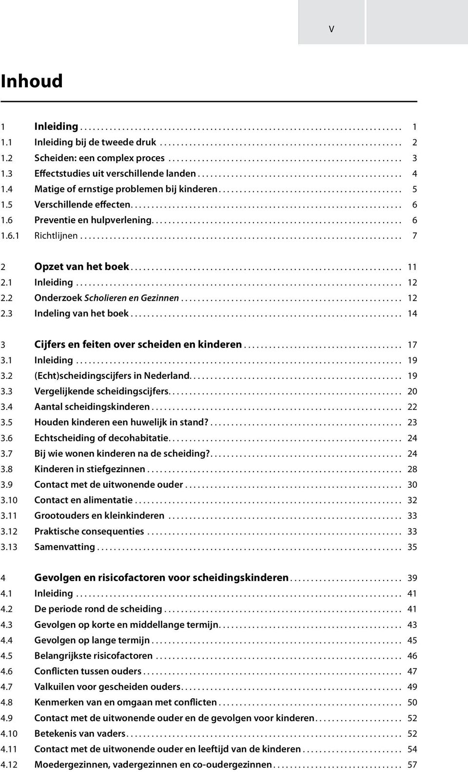 4 Matige of ernstige problemen bij kinderen............................................ 5 1.5 Verschillende effecten................................................................. 6 1.