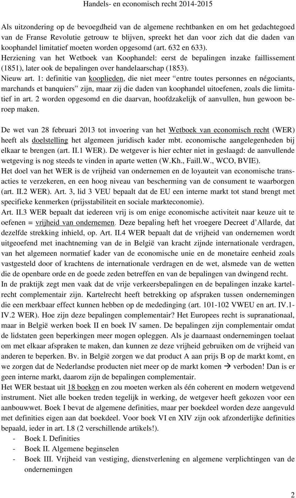 1: definitie van kooplieden, die niet meer entre toutes personnes en négociants, marchands et banquiers zijn, maar zij die daden van koophandel uitoefenen, zoals die limitatief in art.