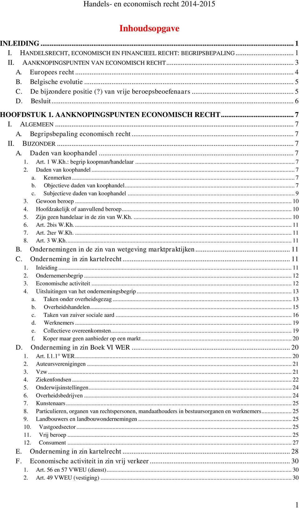 BIJZONDER... 7 A. Daden van koophandel... 7 1. Art. 1 W.Kh.: begrip koopman/handelaar... 7 2. Daden van koophandel... 7 a. Kenmerken... 7 b. Objectieve daden van koophandel... 7 c.