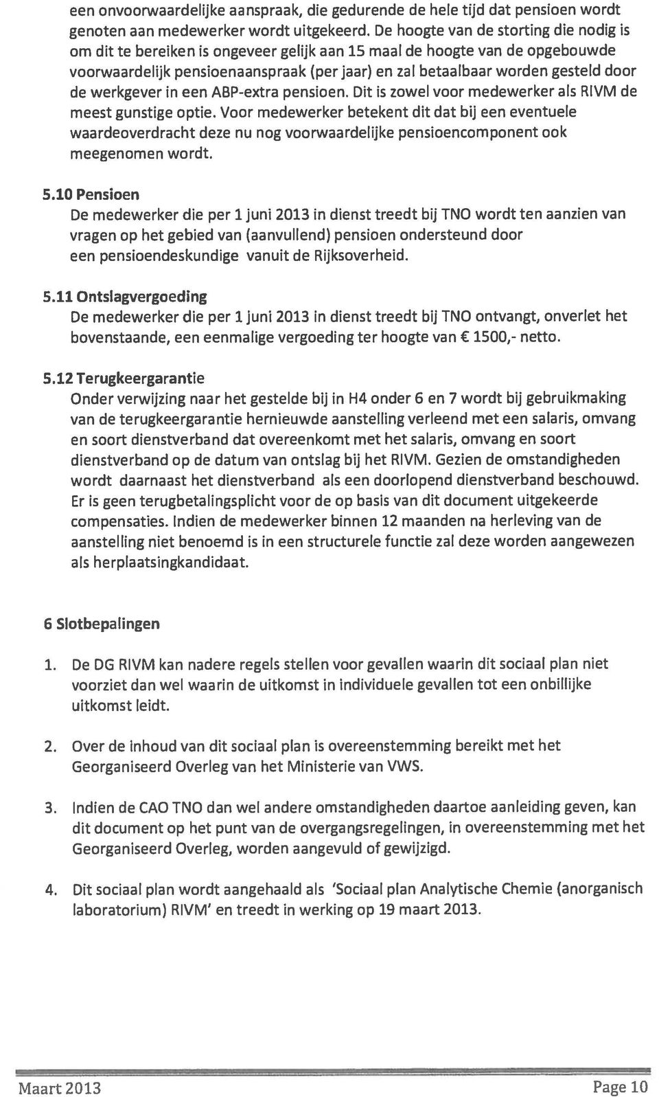 de werkgever in een ABP-extra pensioen. Dit is zowel voor medewerker als RIVM de meest gunstige optie.