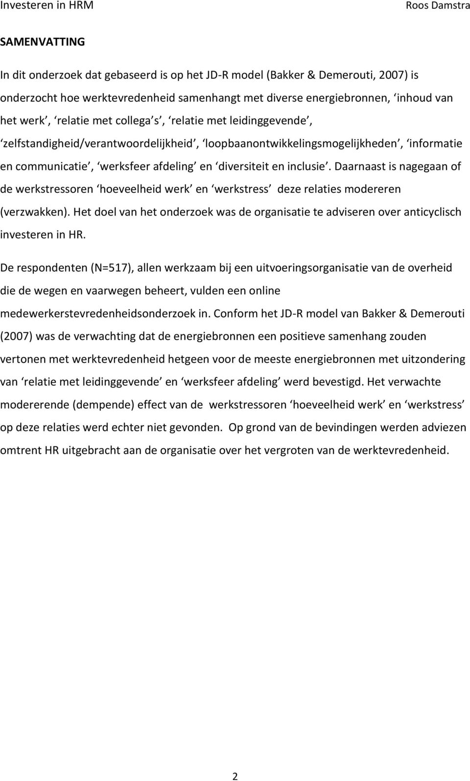 diversiteit en inclusie. Daarnaast is nagegaan of de werkstressoren hoeveelheid werk en werkstress deze relaties modereren (verzwakken).