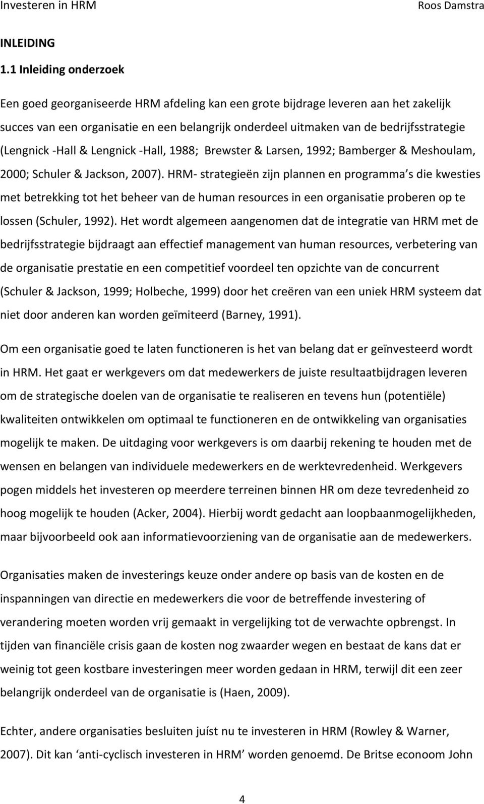 (Lengnick -Hall & Lengnick -Hall, 1988; Brewster & Larsen, 1992; Bamberger & Meshoulam, 2000; Schuler & Jackson, 2007).