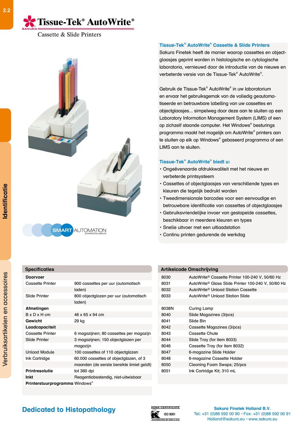 Gebruik de Tissue-Tek AutoWrite in uw laboratorium en ervaar het gebruiksgemak van de volledig geautomatiseerde en betrouwbare labelling van uw cassettes en objectglaasjes.