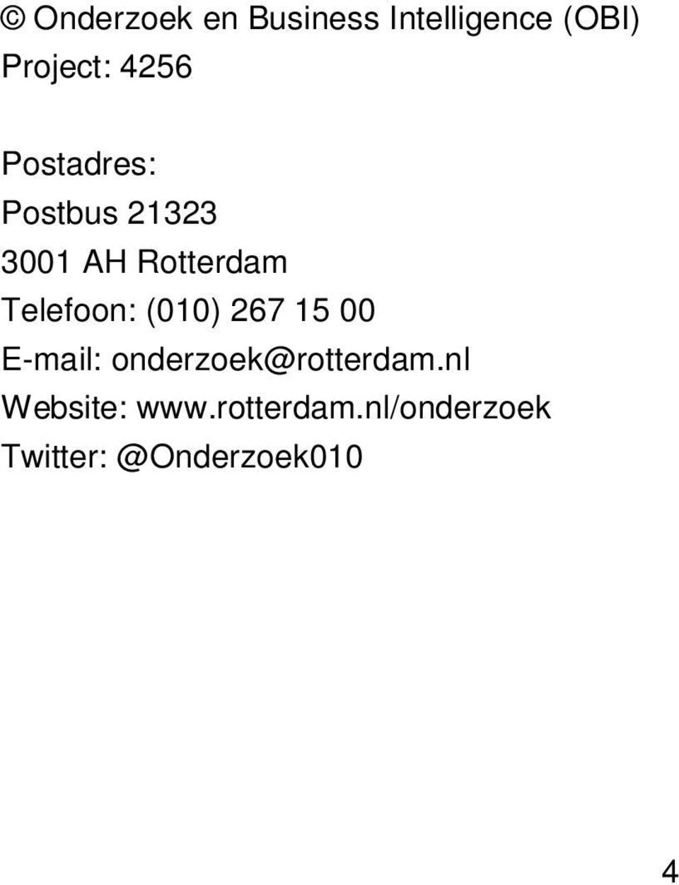 Telefoon: (010) 267 15 00 E-mail: onderzoek@rotterdam.