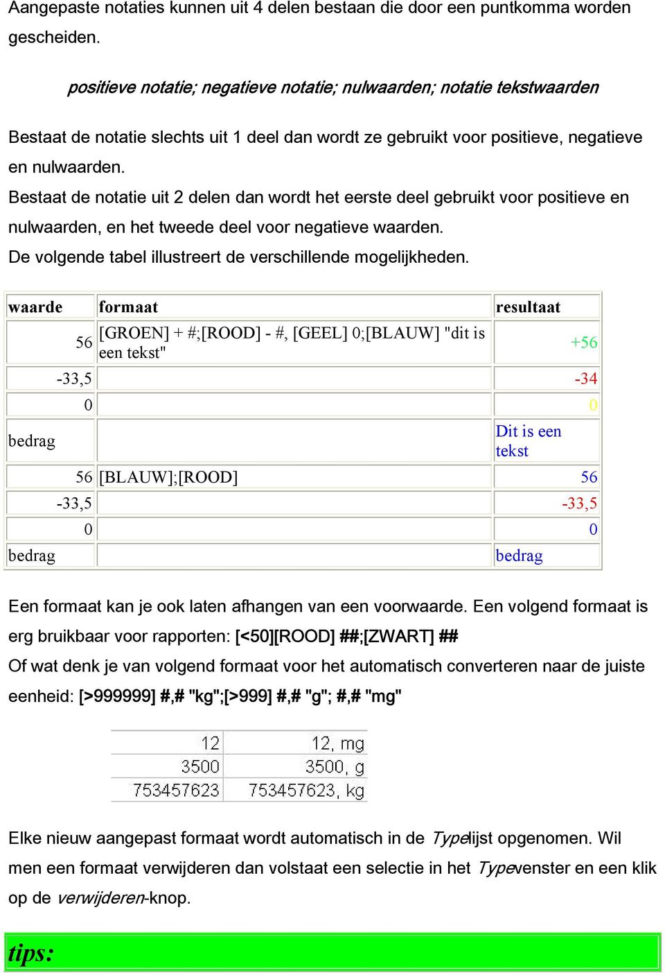 Bestaat de notatie uit 2 delen dan wordt het eerste deel gebruikt voor positieve en nulwaarden, en het tweede deel voor negatieve waarden. De volgende tabel illustreert de verschillende mogelijkheden.