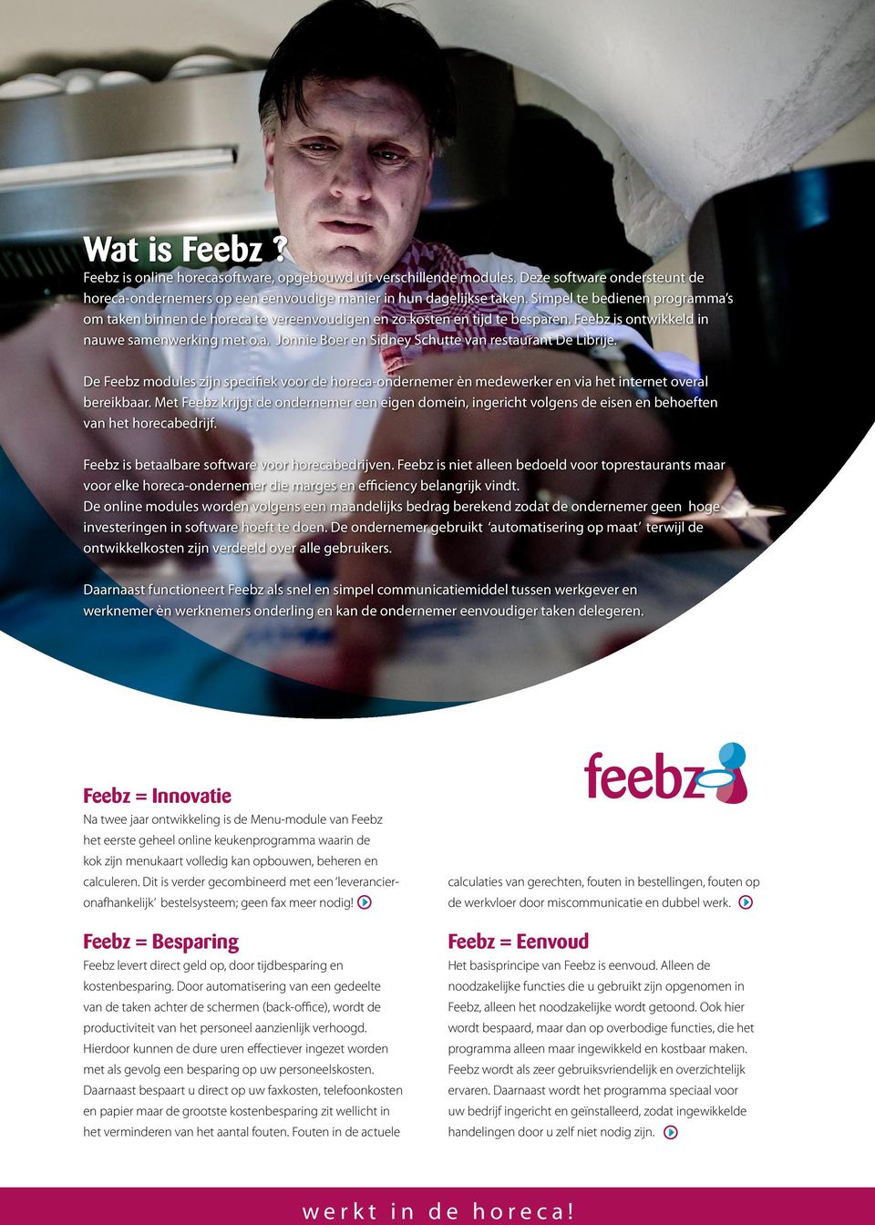 De Feebz modules zijn specifiek voor de horeca-ondernemer èn medewerker en via het internet overal bereikbaar.