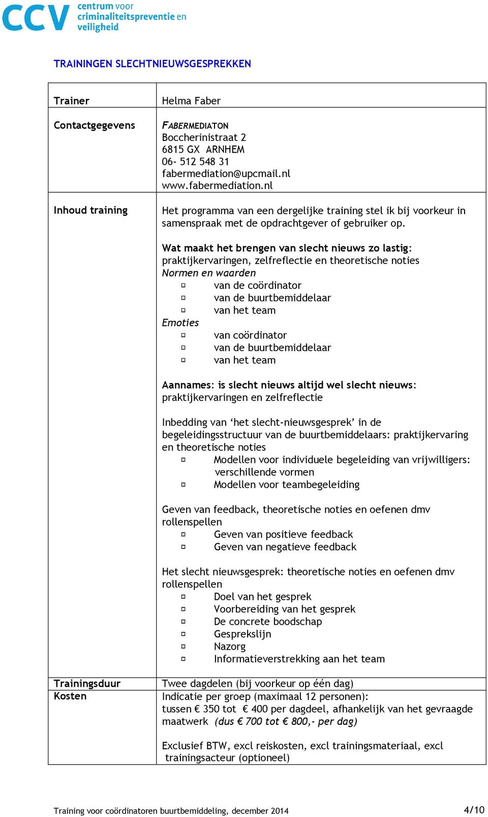 Wat maakt het brengen van slecht nieuws zo lastig: praktijkervaringen, zelfreflectie en theoretische noties Normen en waarden van de coördinator van de buurtbemiddelaar van het team Emoties van