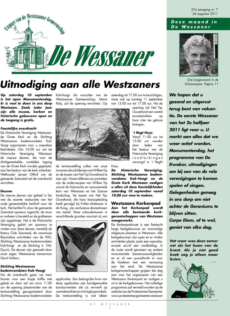 Feestelijke overdracht De Historische Vereniging Westzaan, de Grote Kerk en de Stichting Westzaanse bodemvondsten Kok- Voogt organiseren voor u meerdere festiviteiten. Om 10.