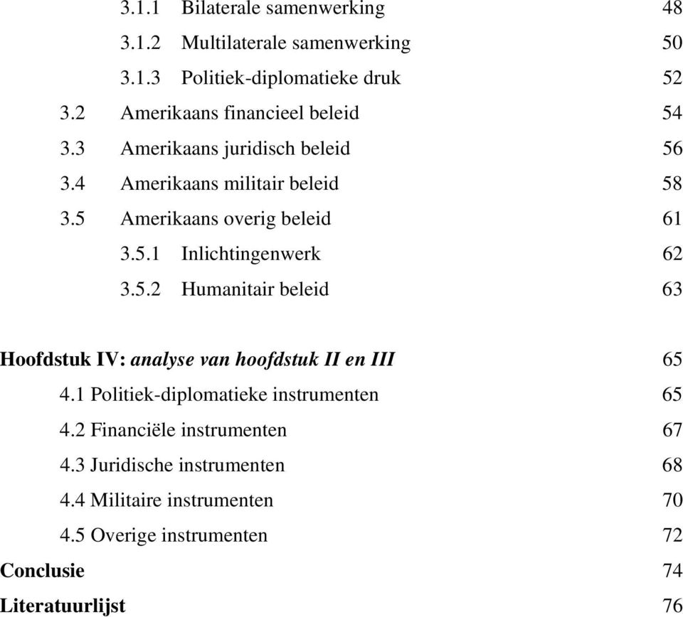 5 Amerikaans overig beleid 61 3.5.1 Inlichtingenwerk 62 3.5.2 Humanitair beleid 63 Hoofdstuk IV: analyse van hoofdstuk II en III 65 4.