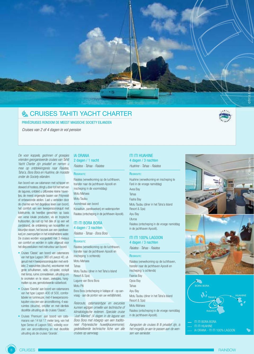georganiseerde cruises van Tahiti Yacht Charter zijn privatief en nemen u mee op ontdekkingsreis naar Raiatea, Taha a, Bora Bora en Huahine, de mooiste onder de Society eilanden.