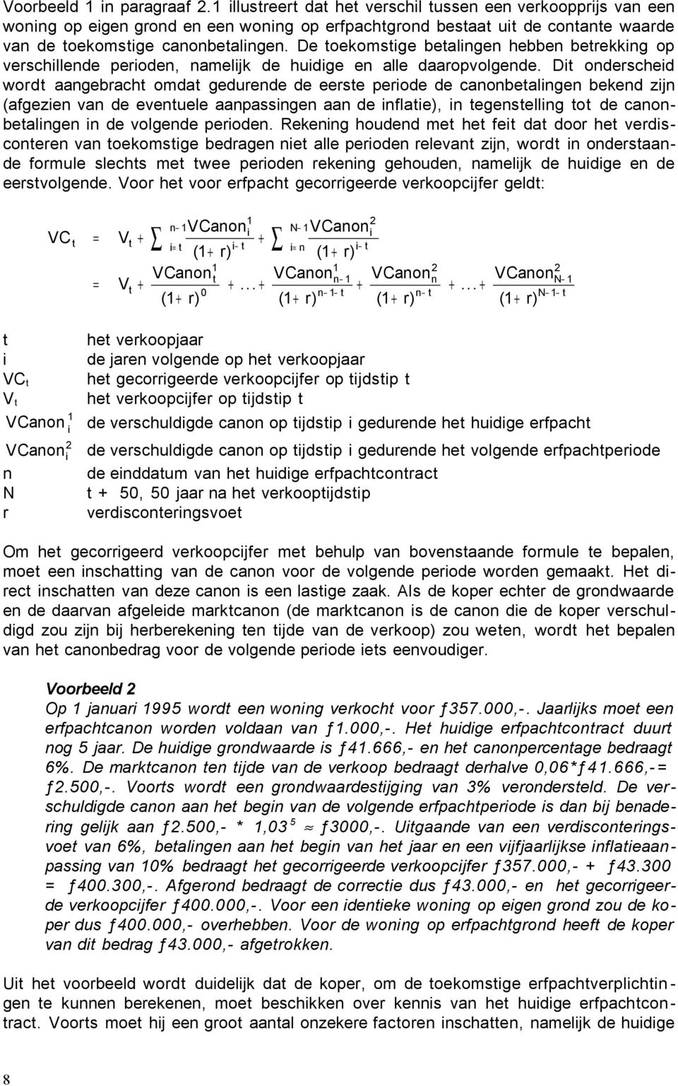 De toekomstige betalingen hebben betrekking op verschillende perioden, namelijk de huidige en alle daaropvolgende.