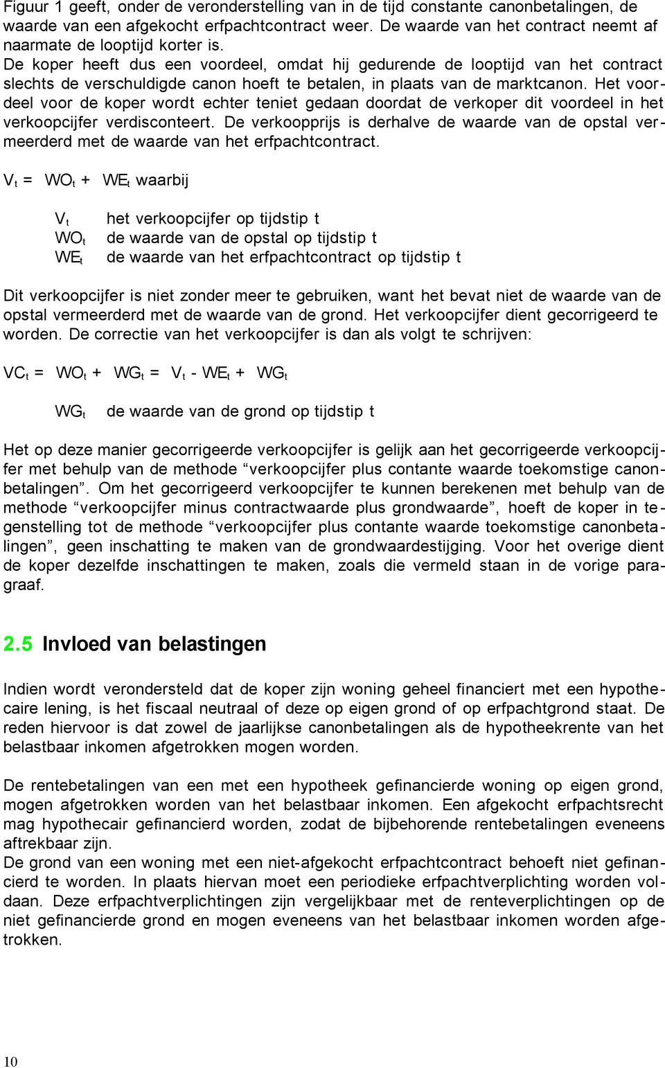 De koper heeft dus een voordeel, omdat hij gedurende de looptijd van het contract slechts de verschuldigde canon hoeft te betalen, in plaats van de marktcanon.