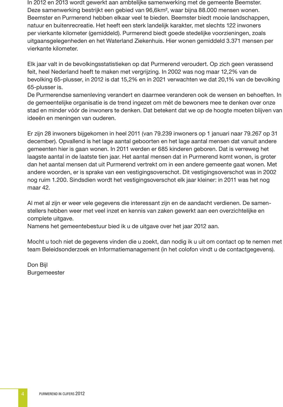 Het heeft een sterk landelijk karakter, met slechts 122 inwoners per vierkante kilometer (gemiddeld).