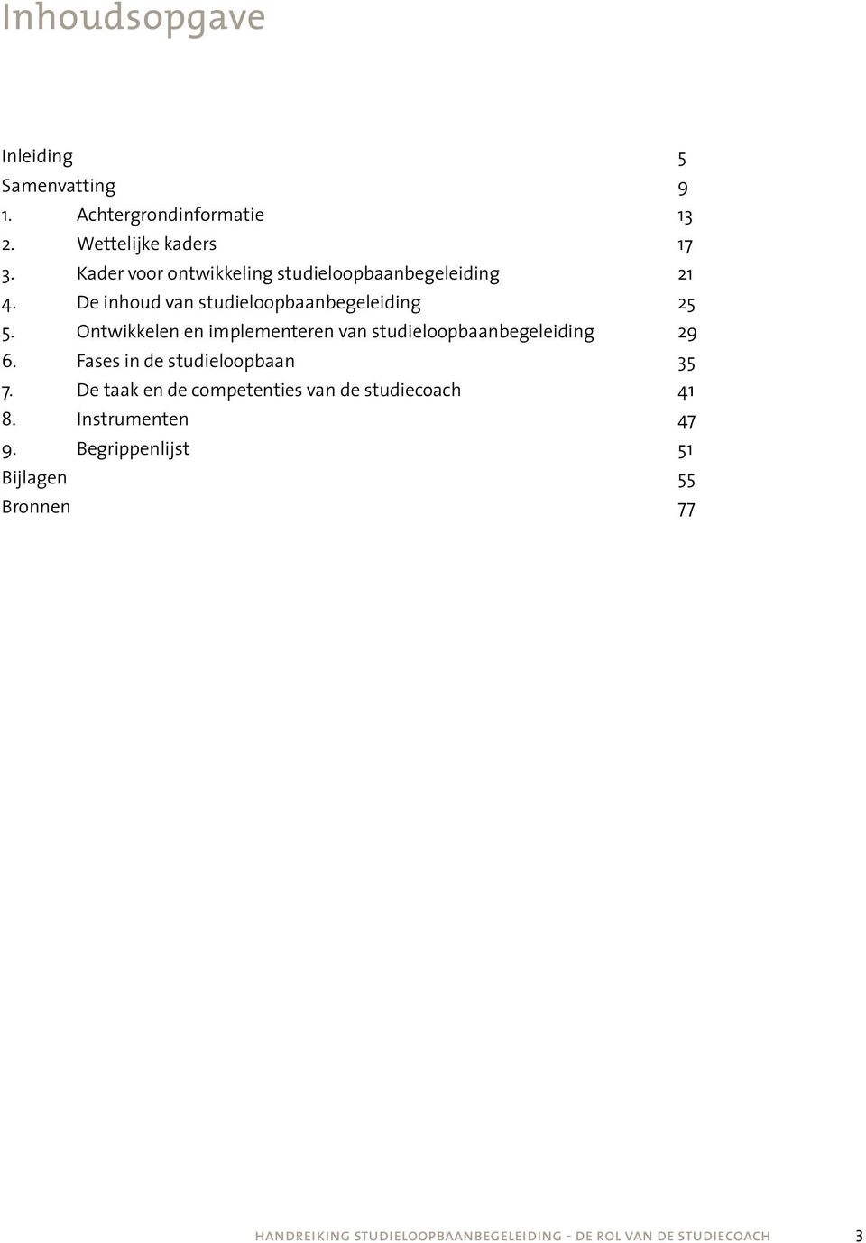 Ontwikkelen en implementeren van studieloopbaanbegeleiding 29 6. Fases in de studieloopbaan 35 7.