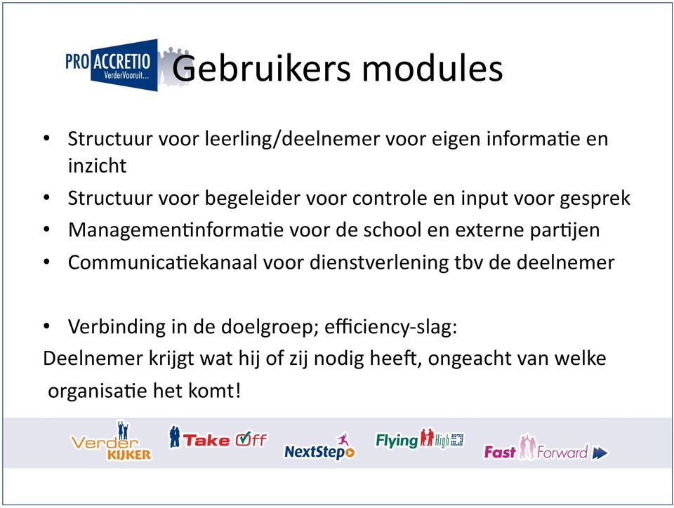 par0jen Communica0ekanaal voor dienstverlening tbv de deelnemer Verbinding in de doelgroep;