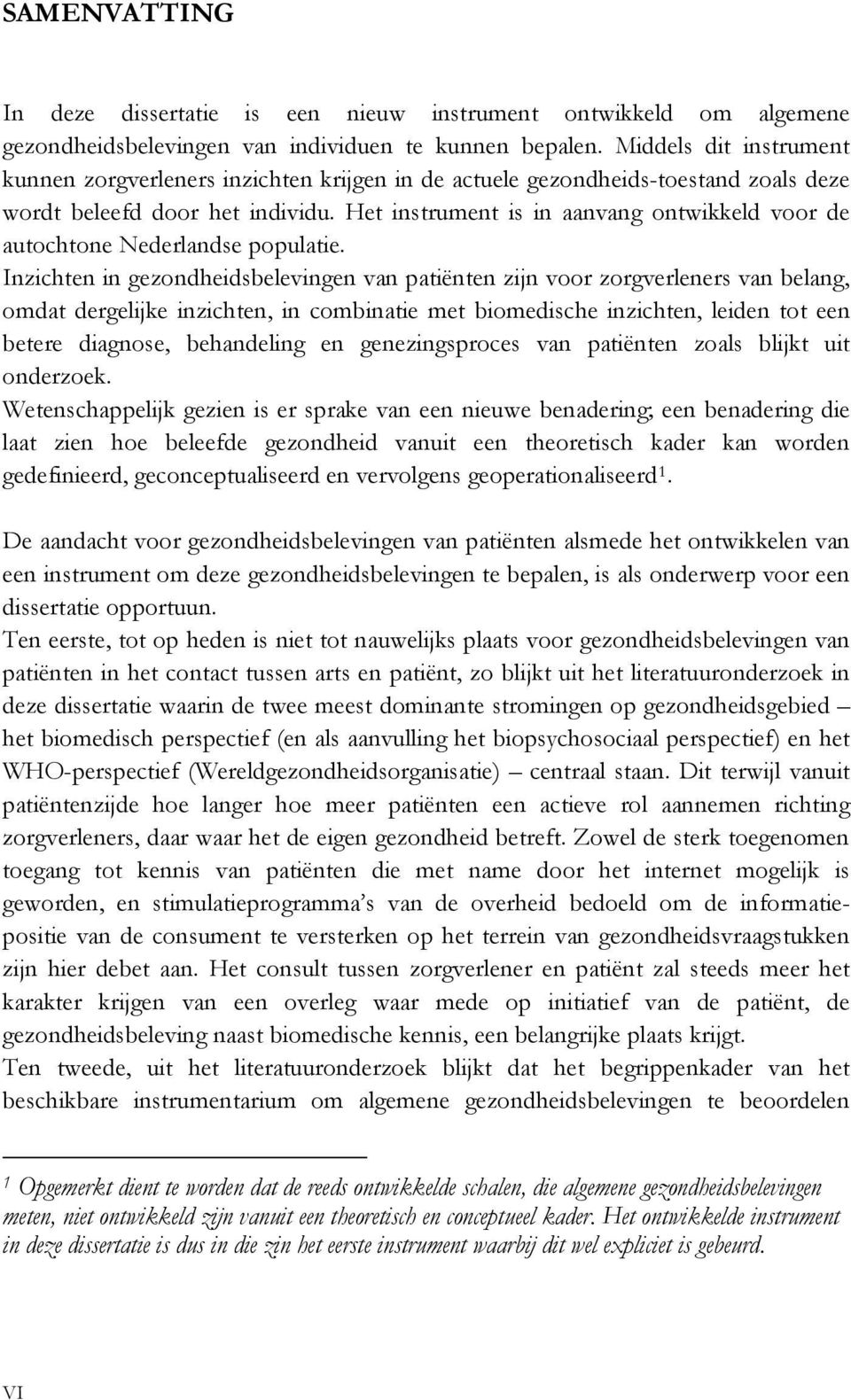 Het instrument is in aanvang ontwikkeld voor de autochtone Nederlandse populatie.