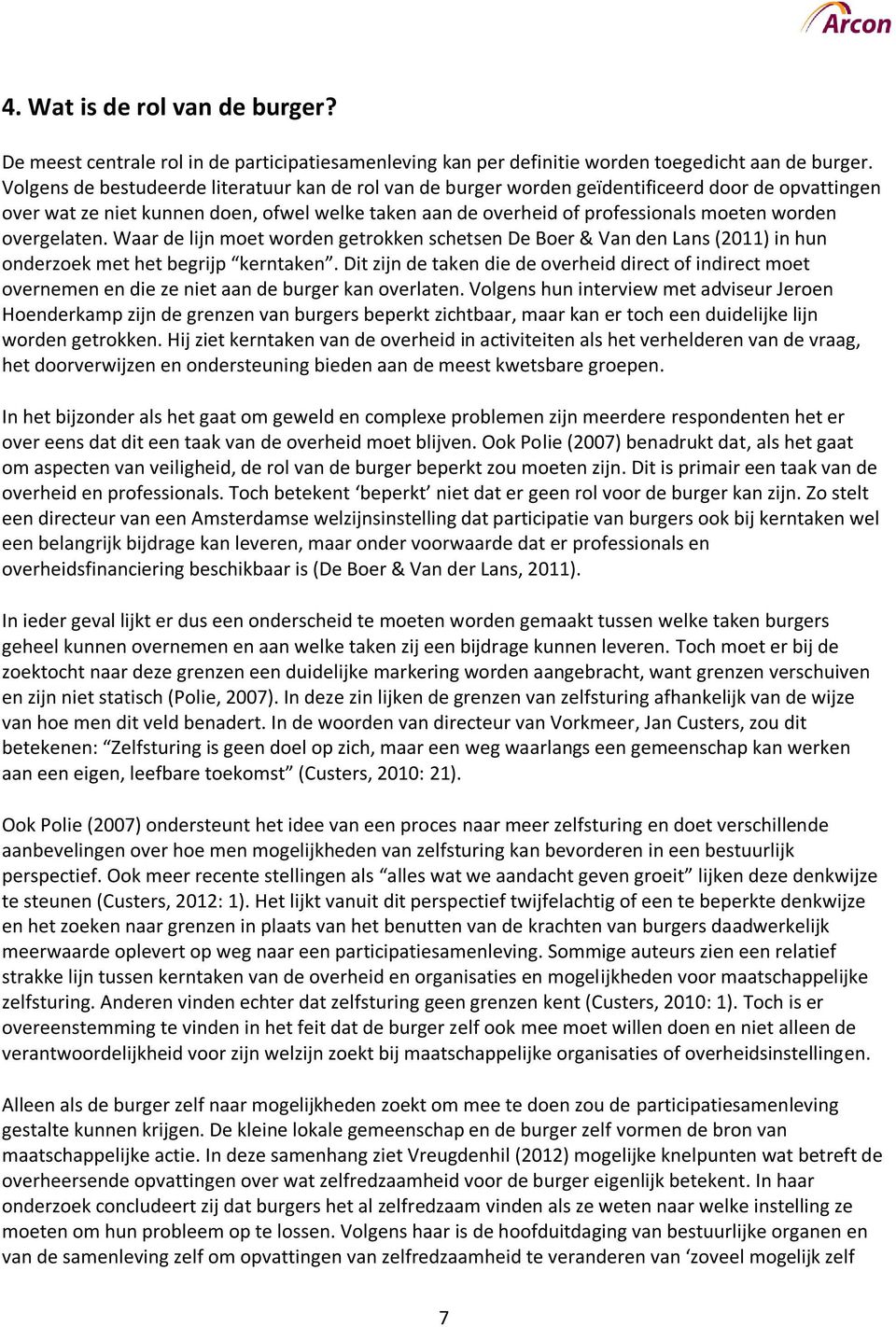 overgelaten. Waar de lijn moet worden getrokken schetsen De Boer & Van den Lans (2011) in hun onderzoek met het begrijp kerntaken.