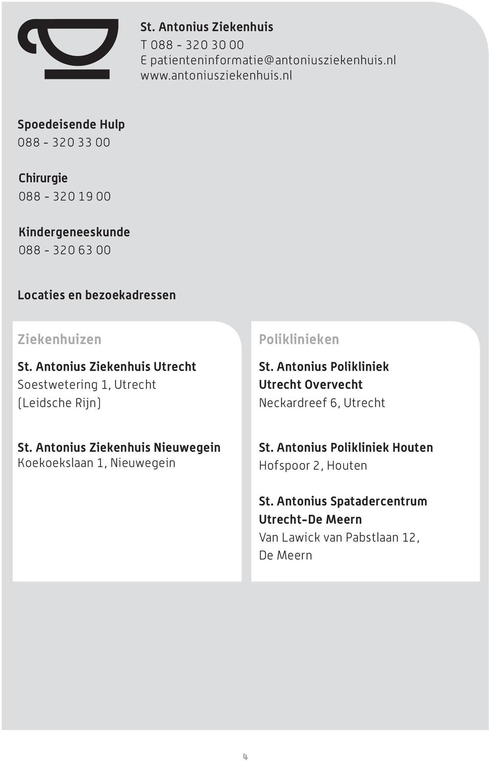 nl Spoedeisende Hulp 088-320 33 00 Chirurgie 088-320 19 00 Kindergeneeskunde 088-320 63 00 Locaties en bezoekadressen Ziekenhuizen St.