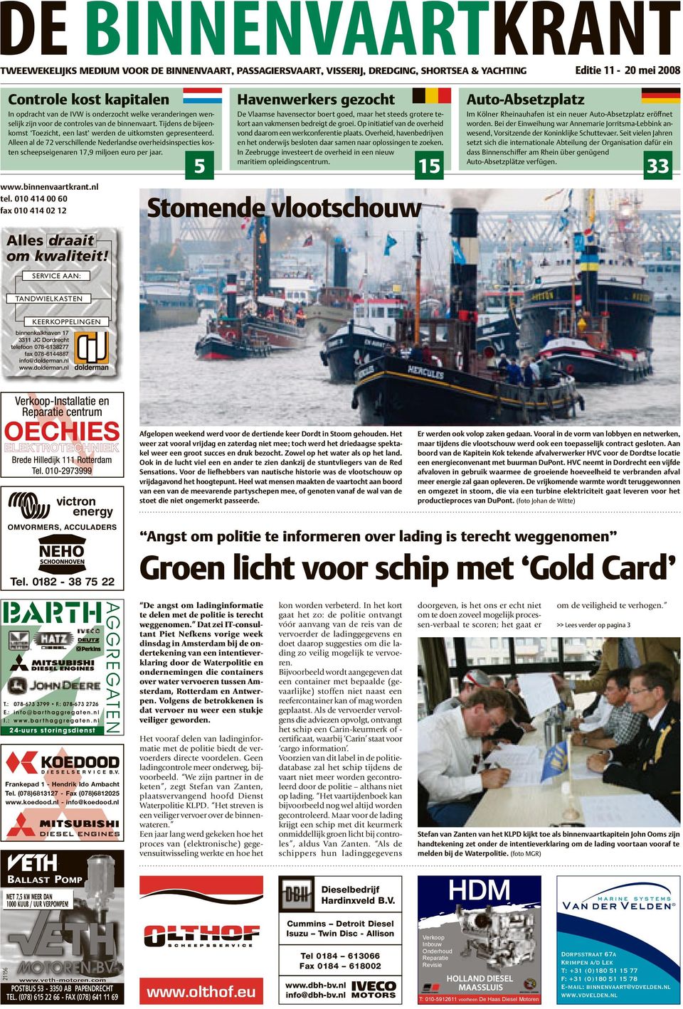 Alleen al de 72 verschillende Nederlandse overheidsinspecties kosten scheepseigenaren 17,9 miljoen euro per jaar. www.binnenvaartkrant.nl tel.